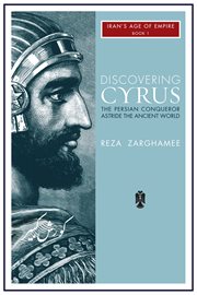 Discovering Cyrus : the Persian conqueror astride the ancient world cover image