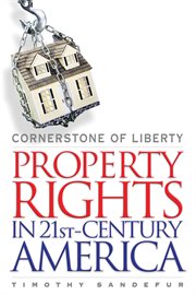 Cornerstone of liberty : property rights in 21st-century America cover image