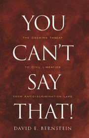 You Can't Say That! : the Growing Threat to Civil Liberties from Antidiscrimination Laws cover image