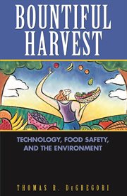 Bountiful harvest : technology, food safety, and the environment cover image
