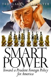Smart Power : Toward a Prudent Foreign Policy for America cover image