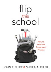 Flip this school : how to lead the turnaround process cover image