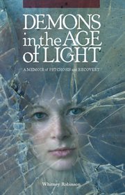 Demons in the age of light: a memoir of psychosis and recovery cover image