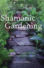 Shamanic Gardening: Timeless Techniques for the Modern Sustainable Garden cover image