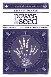 Power of the seed : a guide to oils for health & beauty cover image
