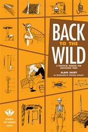 Back to the wild: a practical manual for uncivilized times cover image