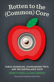 Rotten to the (common) core: public schooling, standardized tests, and the surveillance state cover image