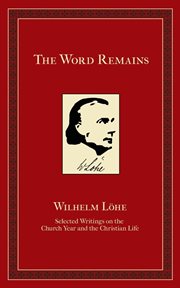 The word remains. Selected Writings on the Church Year and the Christian Life cover image