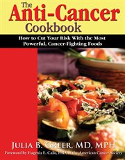 The anti-cancer cookbook: how to cut your risk with the most powerful, cancer-fighting foods cover image