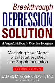 The Breakthrough Depression Solution: a Personalized 9-Step Method for Beating the Physical Causes of Your Depression cover image