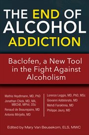 The end of alcohol addiction : Baclofen, a new tool in the fight against alcoholism cover image