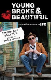 Broke-ass Stuart's guide to living cheaply: young, broke and beautiful cover image