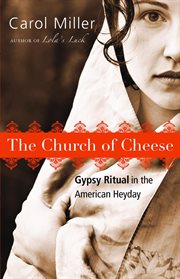 The church of cheese : Gypsy ritual in the American heyday cover image