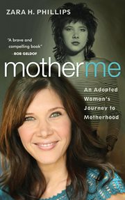 Mother me : an adopted woman's journey to motherhood cover image