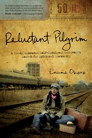 Reluctant pilgrim : a moody, somewhat self-indulgent introvert's search for spiritual community cover image
