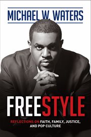 Freestyle : reflections on faith, family, justice, and pop culture cover image