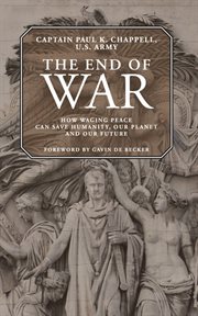 The end of war: how waging peace can save humanity, our planet and our future cover image