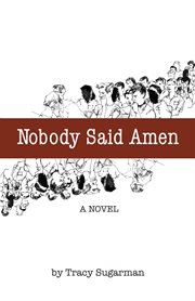 Nobody said amen: a novel cover image