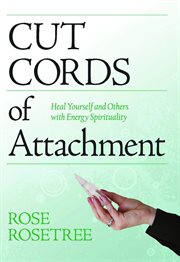 Cut cords of attachment : heal yourself and others with energy spirituality cover image