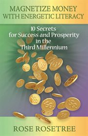 Magnetize money with energetic literacy. 10 Secrets for Success and Prosperity in the Third Millennium cover image