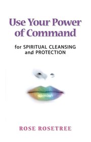Use your power of command for spiritual cleansing and protection cover image