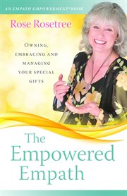 Empowered empath : owning, embracing and managing your gifts cover image