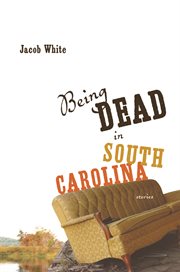 Being dead in South Carolina : stories cover image