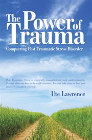 The power of trauma : from a darkness of despair to a life filled with light cover image