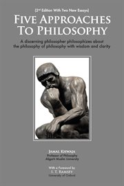 Five approaches to philosophy. A Discerning Philosopher Philosophizes About The Philosophy Of Philosophy With Wisdom and Clarity cover image