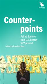 Counterpoints. Paired Sources from U.S. History, 1877-present cover image