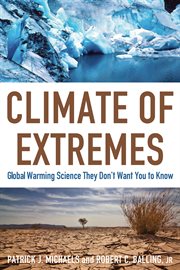 Climate of Extremes : Global Warming Science They Don't Want You to Know cover image
