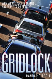 Gridlock : Why We're Stuck in Traffic and What To Do About It cover image