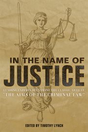 In the name of justice : leading experts reexamine the classic article "The aims of the criminal law" cover image