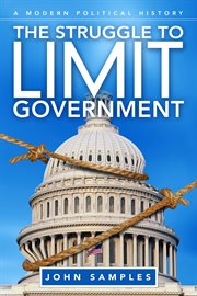 The struggle to limit government : a modern political history cover image