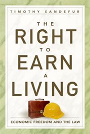 The right to earn a living : economic freedom and the law cover image
