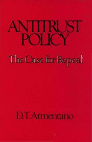 Antitrust policy : the case for repeal cover image