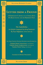 Letter from a friend : a bodhisattva's advice to an Indian king on right living and the Buddhist path = The Suhr̥llekha : an epistle composed for King Śatakarṇi cover image