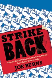 Strike back : using the militant tactics of labor's past to reignite public sector unionism today cover image