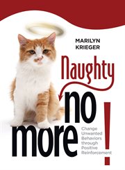 Cat fancy's naughty no more!: change unwanted behaviors through positive reinforcement cover image