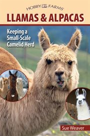 Llamas & alpacas: small-scale camelid herding for pleasure and profit cover image