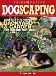 Dogscaping: Creating the Perfect Backyard and Garden for You and Your Dog cover image