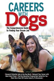 Careers with Dogs: the Comprehensive Guide to Finding Your Dream Job cover image