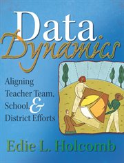 Data dynamics aligning teacher team, school, & district efforts cover image
