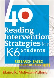 40 reading intervention strategies for K-6 students : research-based support for RTI cover image