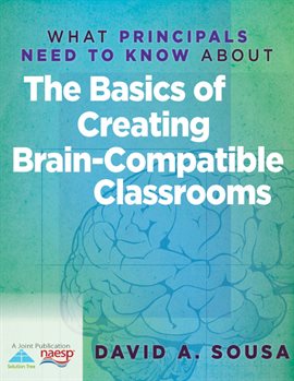 Cover image for What Principals Need to Know About the Basics of Creating Brain-Compatible Classrooms