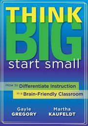 Think big, start small how to differentiate instruction in a brain-friendly classroom cover image