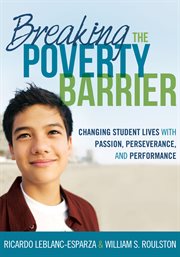 Breaking the poverty barrier changing student lives with passion, perseverance, and performance cover image