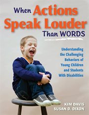 When actions speak louder than words understanding the challenging behaviors of young children and students with disabilities cover image