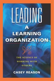 Leading a Learning Organization The Science of Working With Others cover image