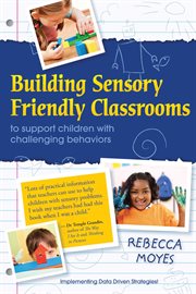 Building sensory friendly classrooms to support children with challenging behaviors: implementing data driven strategies! cover image